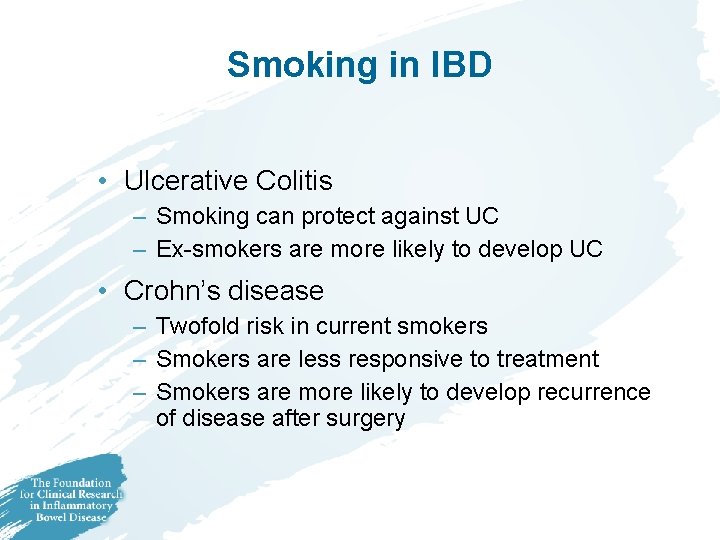 Smoking in IBD • Ulcerative Colitis – Smoking can protect against UC – Ex-smokers