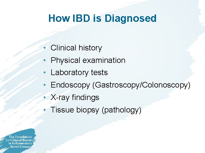 How IBD is Diagnosed • Clinical history • Physical examination • Laboratory tests • How IBD is Diagnosed • Clinical history • Physical examination • Laboratory tests •