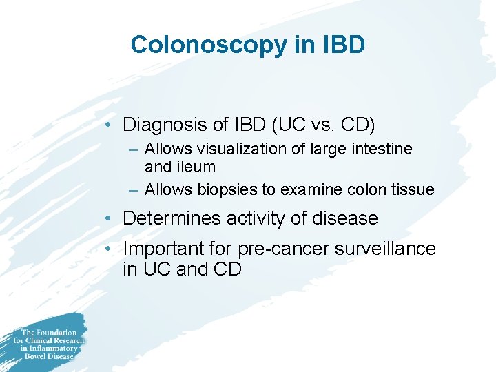 Colonoscopy in IBD • Diagnosis of IBD (UC vs. CD) – Allows visualization of