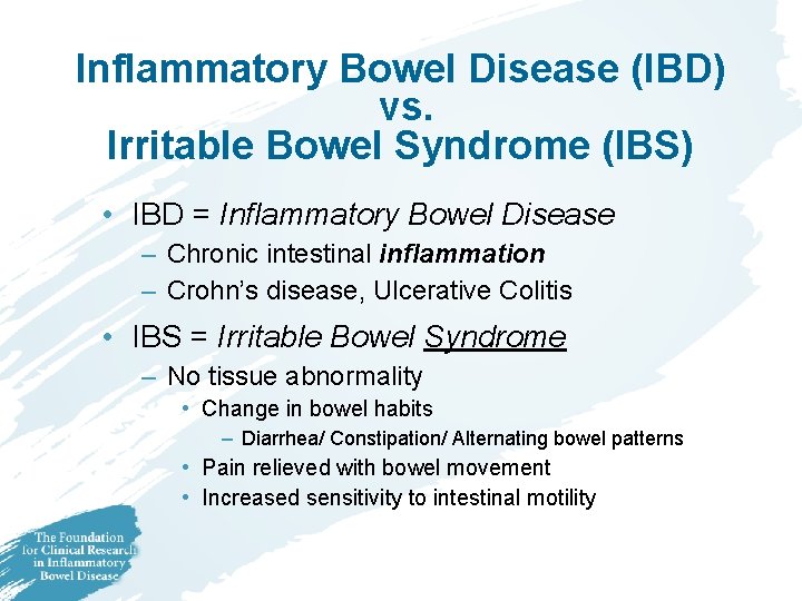 Inflammatory Bowel Disease (IBD) vs. Irritable Bowel Syndrome (IBS) • IBD = Inflammatory Bowel