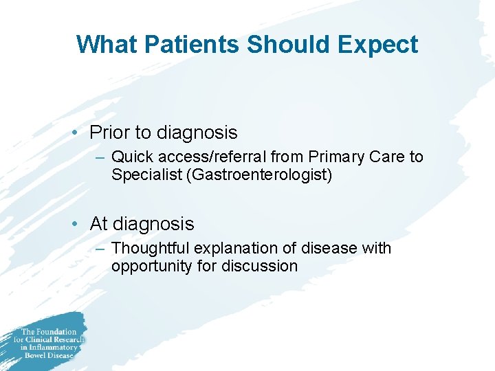 What Patients Should Expect • Prior to diagnosis – Quick access/referral from Primary Care