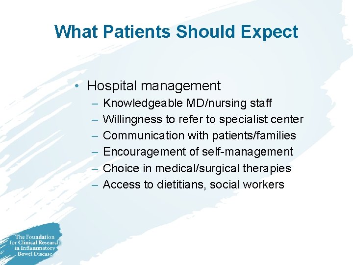 What Patients Should Expect • Hospital management – – – Knowledgeable MD/nursing staff Willingness