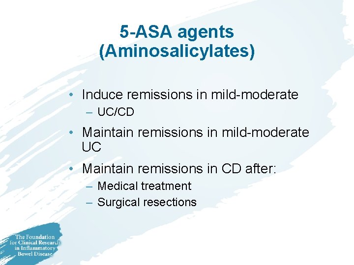 5 -ASA agents (Aminosalicylates) • Induce remissions in mild-moderate – UC/CD • Maintain remissions