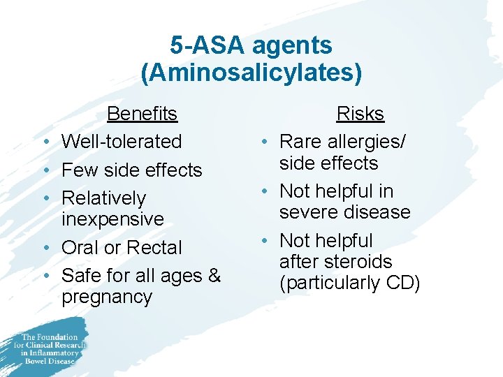 5 -ASA agents (Aminosalicylates) • • • Benefits Well-tolerated Few side effects Relatively inexpensive