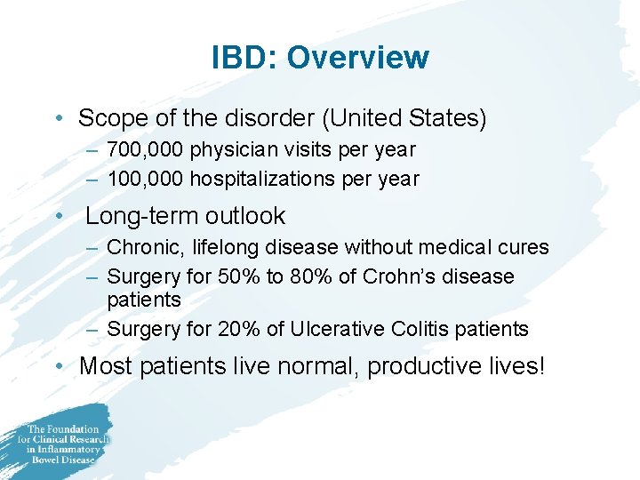 IBD: Overview • Scope of the disorder (United States) – 700, 000 physician visits IBD: Overview • Scope of the disorder (United States) – 700, 000 physician visits
