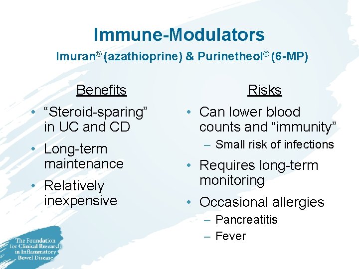 Immune-Modulators Imuran® (azathioprine) & Purinetheol® (6 -MP) Benefits • “Steroid-sparing” in UC and CD