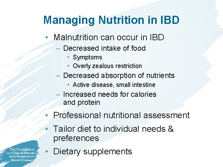 Managing Nutrition in IBD • Malnutrition can occur in IBD – Decreased intake of