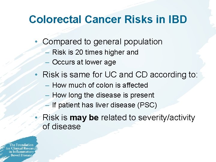 Colorectal Cancer Risks in IBD • Compared to general population – Risk is 20