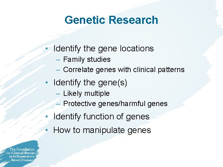 Genetic Research • Identify the gene locations – Family studies – Correlate genes with Genetic Research • Identify the gene locations – Family studies – Correlate genes with