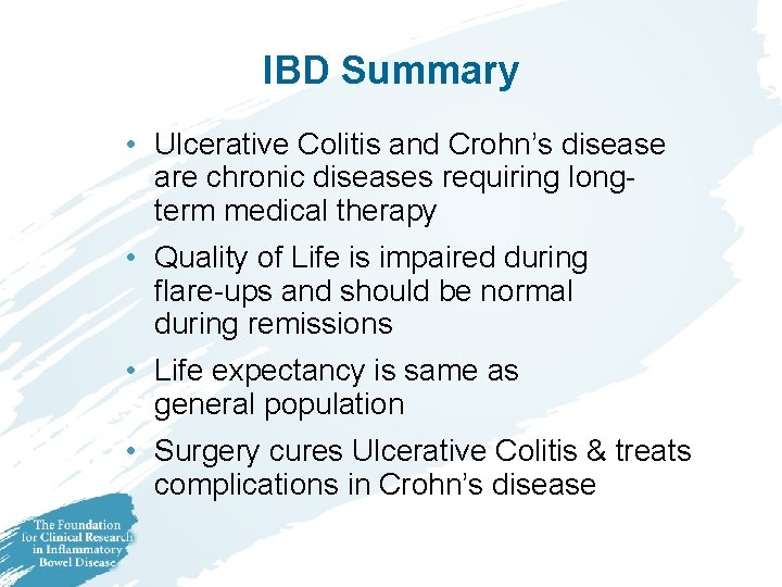 IBD Summary • Ulcerative Colitis and Crohn’s disease are chronic diseases requiring longterm medical