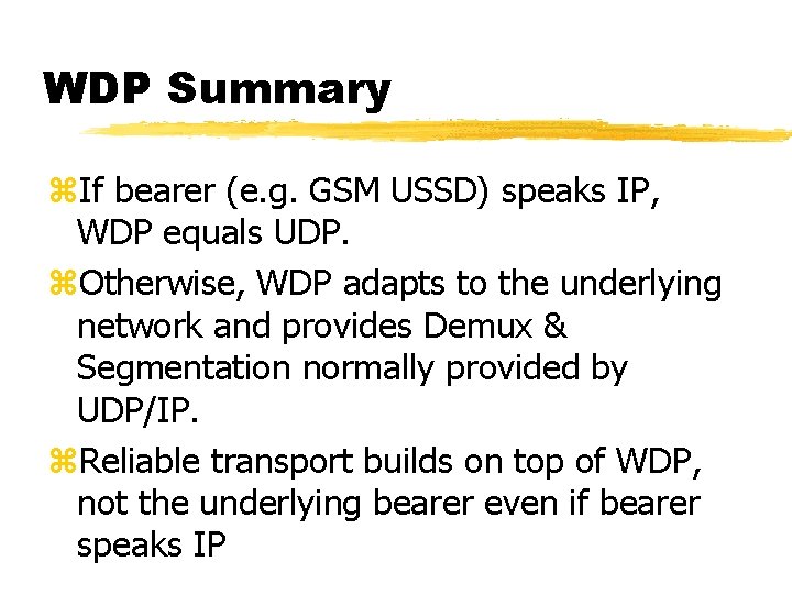 WDP Summary z. If bearer (e. g. GSM USSD) speaks IP, WDP equals UDP.