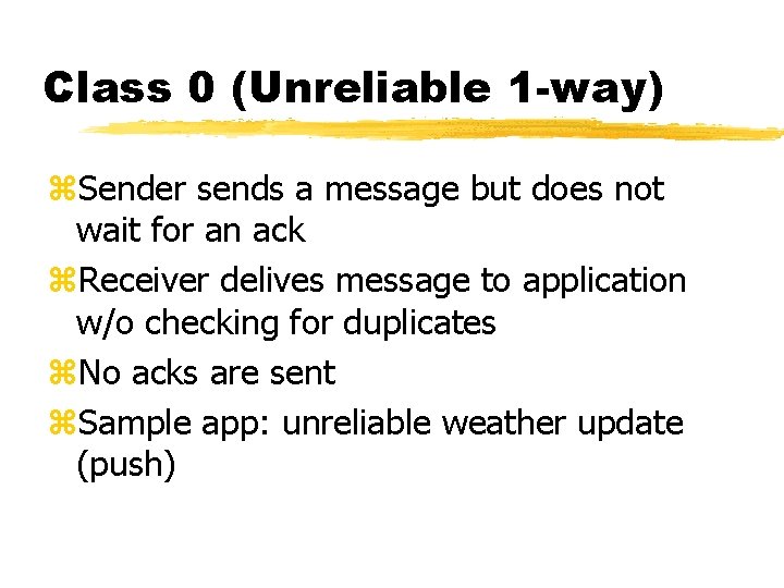 Class 0 (Unreliable 1 -way) z. Sender sends a message but does not wait