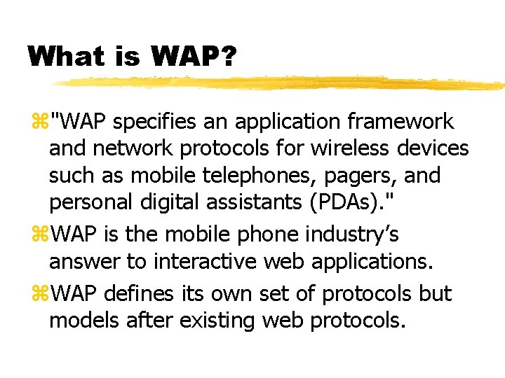 What is WAP? z"WAP specifies an application framework and network protocols for wireless devices
