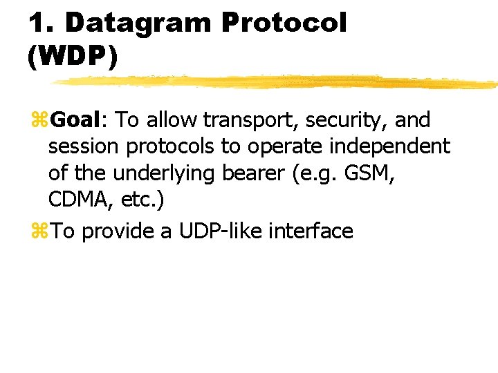 1. Datagram Protocol (WDP) z. Goal: To allow transport, security, and session protocols to