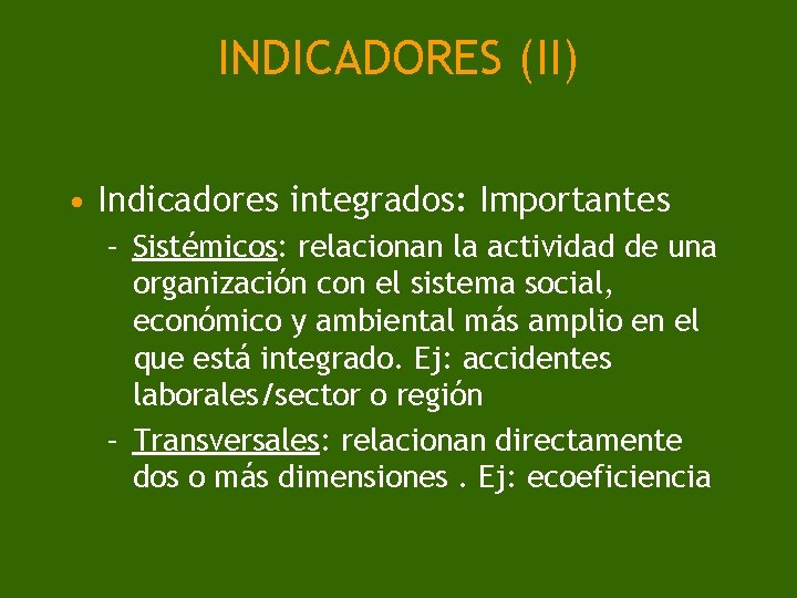 INDICADORES (II) • Indicadores integrados: Importantes – Sistémicos: relacionan la actividad de una organización