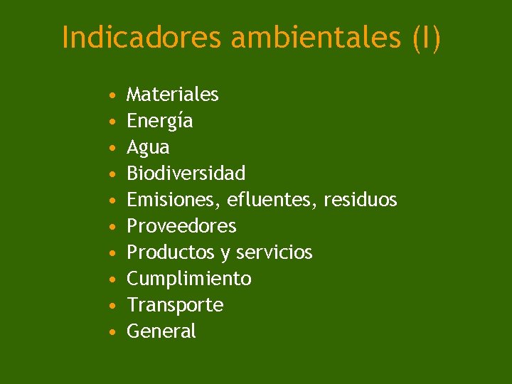 Indicadores ambientales (I) • • • Materiales Energía Agua Biodiversidad Emisiones, efluentes, residuos Proveedores