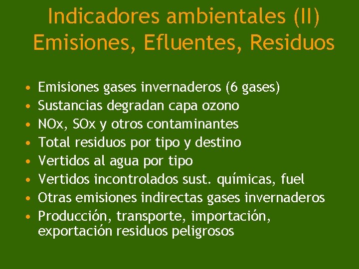 Indicadores ambientales (II) Emisiones, Efluentes, Residuos • • Emisiones gases invernaderos (6 gases) Sustancias