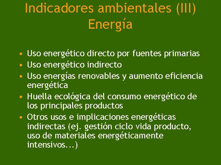 Indicadores ambientales (III) Energía • Uso energético directo por fuentes primarias • Uso energético