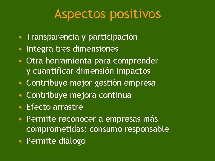 Aspectos positivos • Transparencia y participación • Integra tres dimensiones • Otra herramienta para