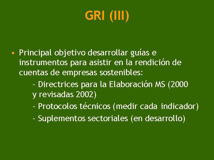 GRI (III) • Principal objetivo desarrollar guías e instrumentos para asistir en la rendición