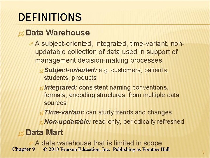 DEFINITIONS Data Warehouse A subject-oriented, integrated, time-variant, non- updatable collection of data used in