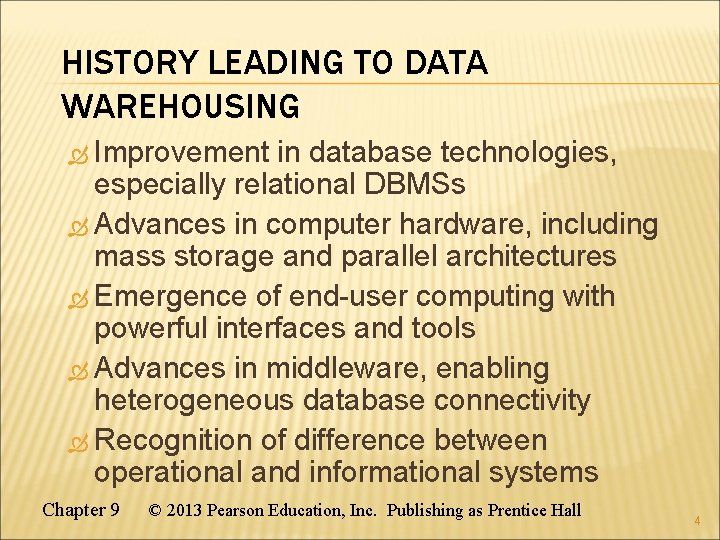 HISTORY LEADING TO DATA WAREHOUSING Improvement in database technologies, especially relational DBMSs Advances in