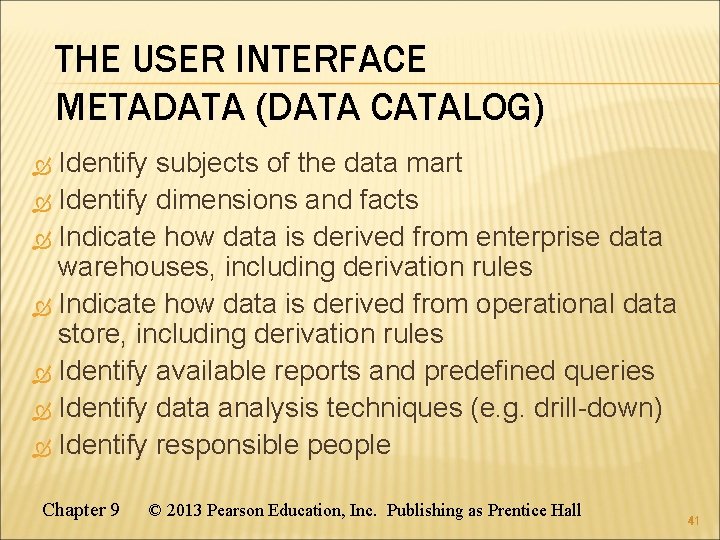 THE USER INTERFACE METADATA (DATA CATALOG) Identify subjects of the data mart Identify dimensions