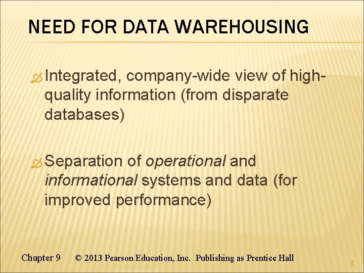 NEED FOR DATA WAREHOUSING Integrated, company-wide view of high- quality information (from disparate databases)
