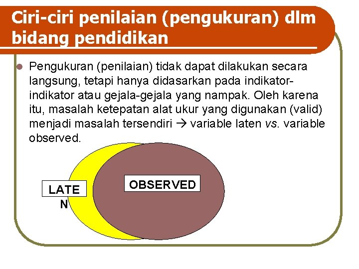 Ciri-ciri penilaian (pengukuran) dlm bidang pendidikan l Pengukuran (penilaian) tidak dapat dilakukan secara langsung,