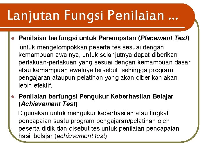 Lanjutan Fungsi Penilaian … l Penilaian berfungsi untuk Penempatan (Placement Test) untuk mengelompokkan peserta