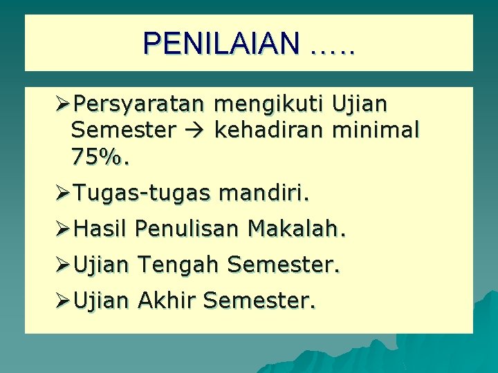 PENILAIAN …. . ØPersyaratan mengikuti Ujian Semester kehadiran minimal 75%. ØTugas-tugas mandiri. ØHasil Penulisan