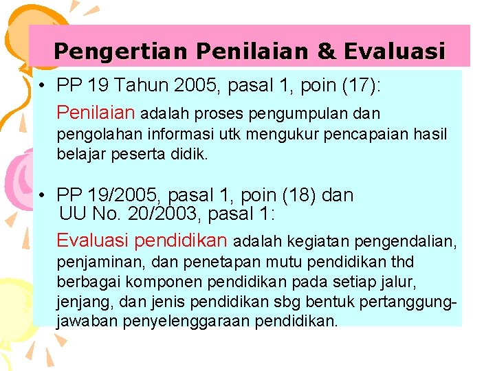 Pengertian Penilaian & Evaluasi • PP 19 Tahun 2005, pasal 1, poin (17): Penilaian
