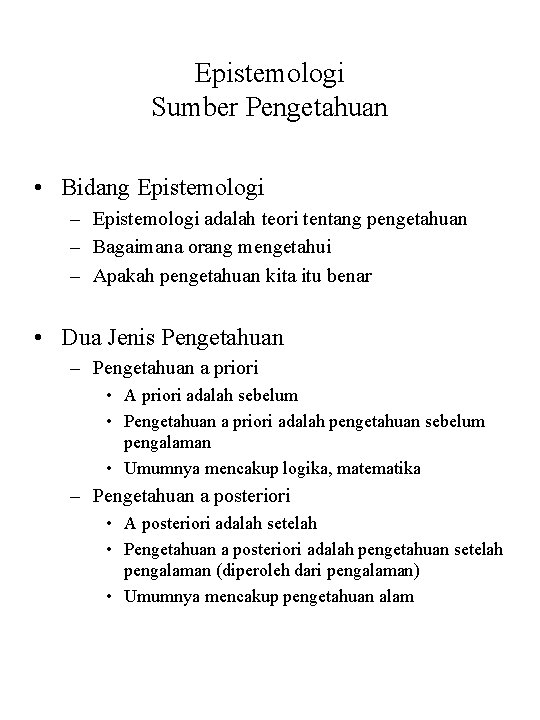 Epistemologi Sumber Pengetahuan • Bidang Epistemologi – Epistemologi adalah teori tentang pengetahuan – Bagaimana