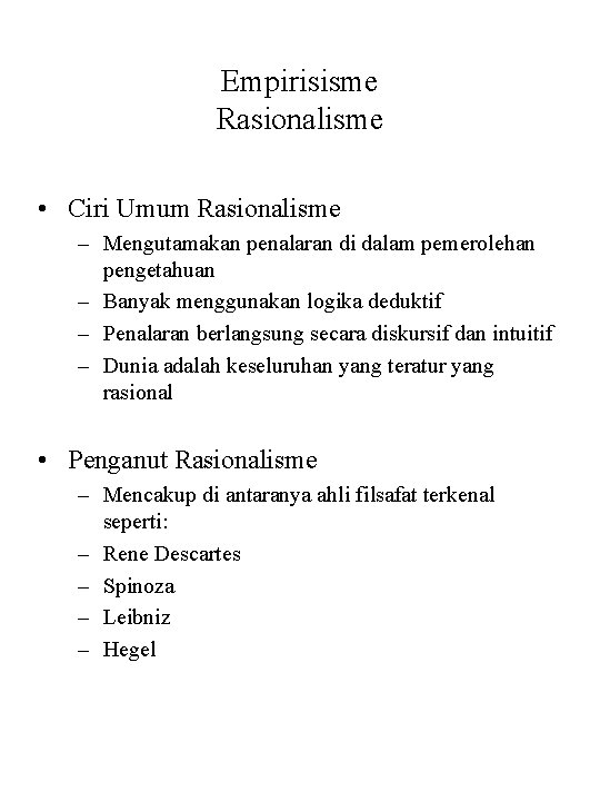 Empirisisme Rasionalisme • Ciri Umum Rasionalisme – Mengutamakan penalaran di dalam pemerolehan pengetahuan –