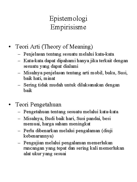 Epistemologi Empirisisme • Teori Arti (Theory of Meaning) – Penjelasan tentang sesuatu melalui kata-kata