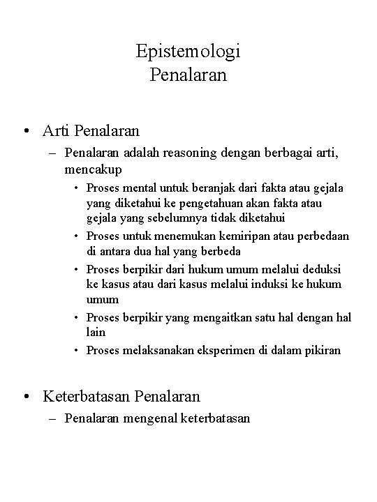 Epistemologi Penalaran • Arti Penalaran – Penalaran adalah reasoning dengan berbagai arti, mencakup •