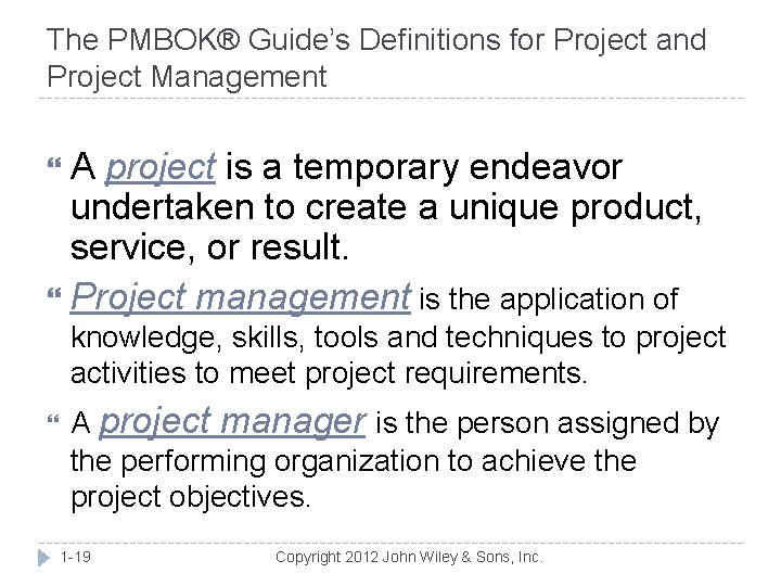 The PMBOK® Guide’s Definitions for Project and Project Management A project is a temporary