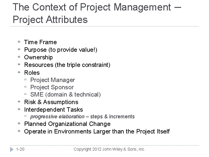 The Context of Project Management Project Attributes Time Frame Purpose (to provide value!) Ownership