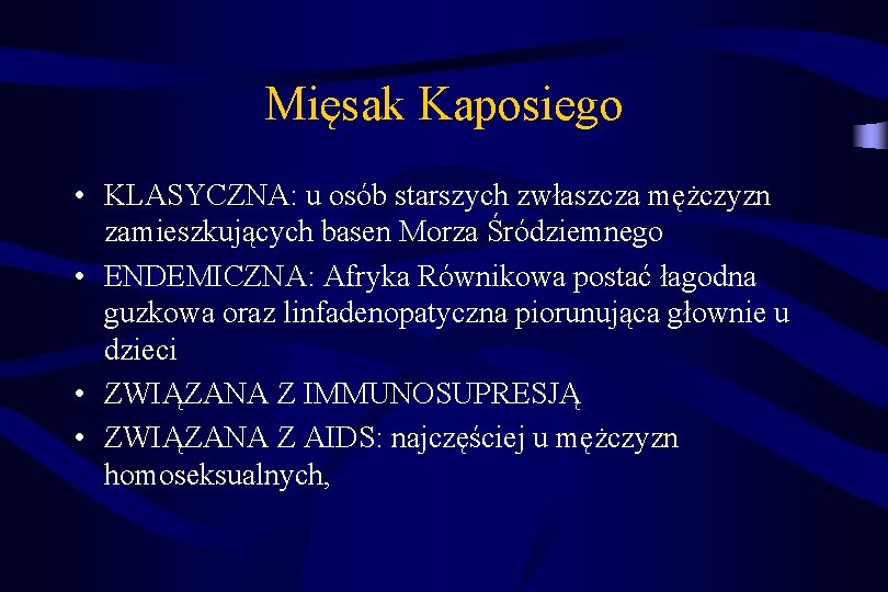 Mięsak Kaposiego • KLASYCZNA: u osób starszych zwłaszcza mężczyzn zamieszkujących basen Morza Śródziemnego •