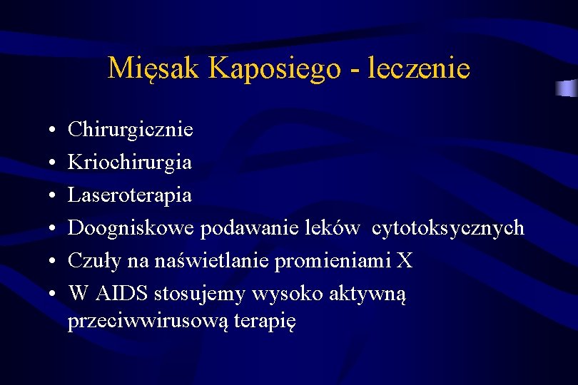 Mięsak Kaposiego - leczenie • • • Chirurgicznie Kriochirurgia Laseroterapia Doogniskowe podawanie leków cytotoksycznych