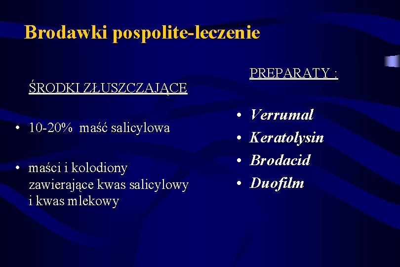 Brodawki pospolite-leczenie PREPARATY : ŚRODKI ZŁUSZCZAJĄCE • 10 -20% maść salicylowa • maści i