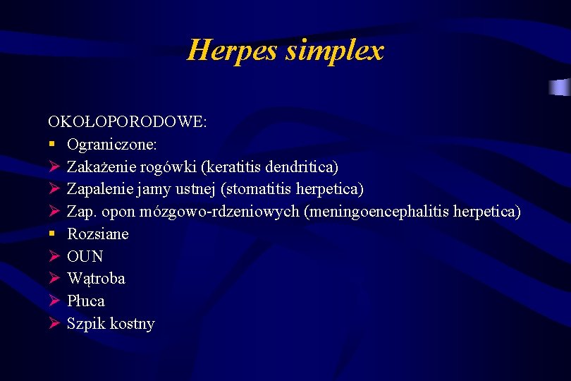 Herpes simplex OKOŁOPORODOWE: § Ograniczone: Ø Zakażenie rogówki (keratitis dendritica) Ø Zapalenie jamy ustnej