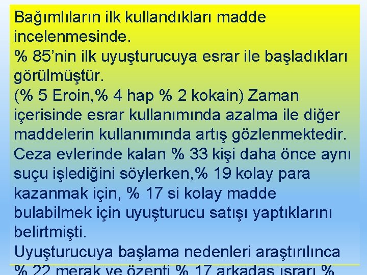 Bağımlıların ilk kullandıkları madde incelenmesinde. % 85’nin ilk uyuşturucuya esrar ile başladıkları görülmüştür. (%