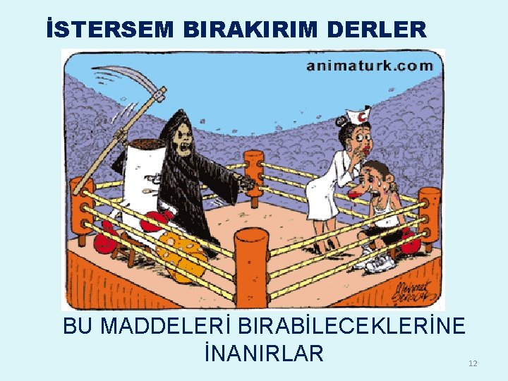 İSTERSEM BIRAKIRIM DERLER BU MADDELERİ BIRABİLECEKLERİNE İNANIRLAR 12 