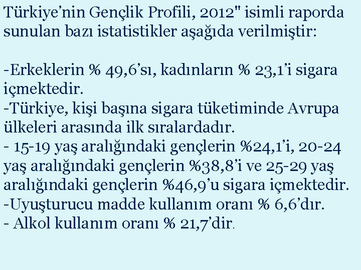 Türkiye’nin Gençlik Profili, 2012" isimli raporda sunulan bazı istatistikler aşağıda verilmiştir: -Erkeklerin % 49,