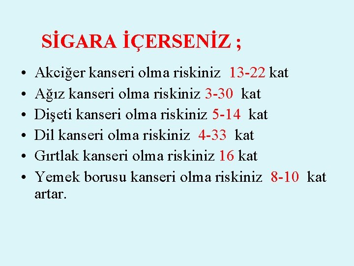 SİGARA İÇERSENİZ ; • • • Akciğer kanseri olma riskiniz 13 -22 kat Ağız