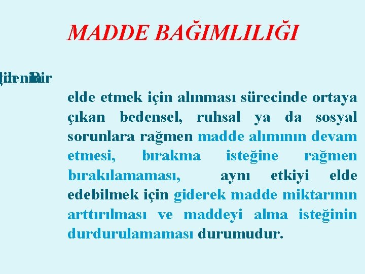 MADDE BAĞIMLILIĞI ddenin gin Bir elde etmek için alınması sürecinde ortaya çıkan bedensel, ruhsal