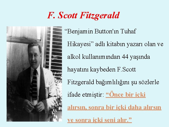 F. Scott Fitzgerald “Benjamin Button'ın Tuhaf Hikayesi” adlı kitabın yazarı olan ve alkol kullanımından