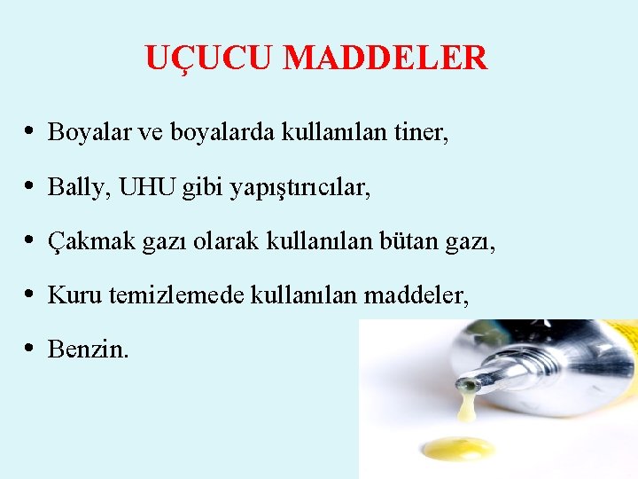 UÇUCU MADDELER • Boyalar ve boyalarda kullanılan tiner, • Bally, UHU gibi yapıştırıcılar, •