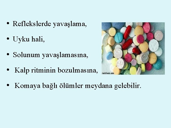  • Reflekslerde yavaşlama, • Uyku hali, • Solunum yavaşlamasına, • Kalp ritminin bozulmasına,